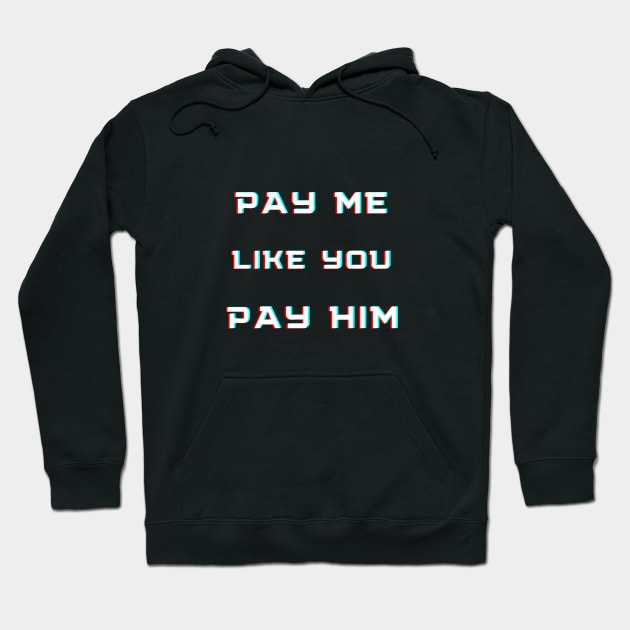 pay me like you pay him Hoodie by The Tee Tree